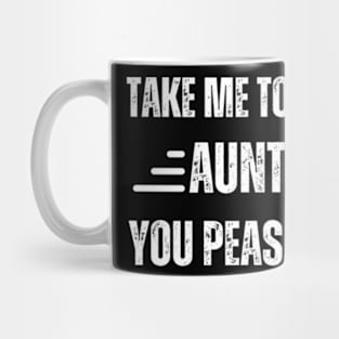 Take-Me-to-My-Aunt-You-Peasant Mug